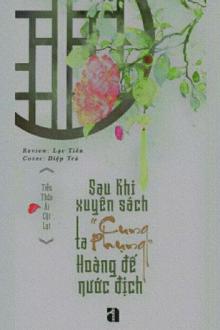 Sau Khi Xuyên Sách Ta “Cung Phụng” Hoàng Đế Nước Địch